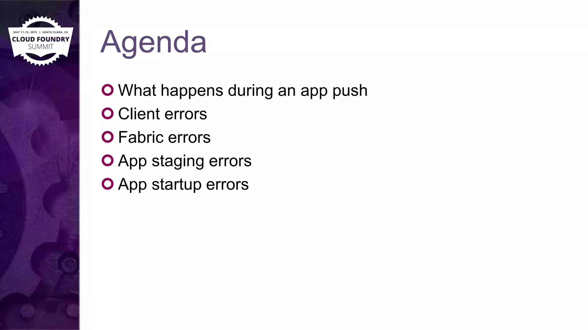 Agenda
 What happens during an app push
 Client errors
 Fabric errors
 App staging errors
 App startup errors
 