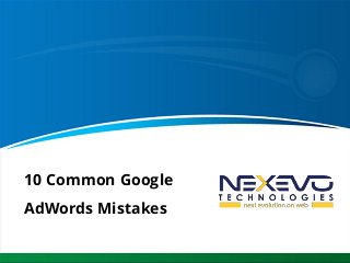 10 Common Google
AdWords Mistakes
 
