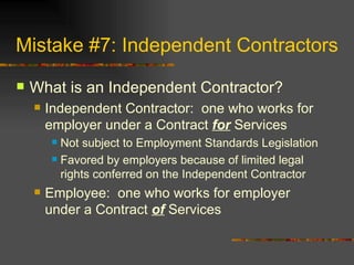 Mistake #7: Independent Contractors <ul><li>What is an Independent Contractor? </li></ul><ul><ul><li>Independent Contracto...