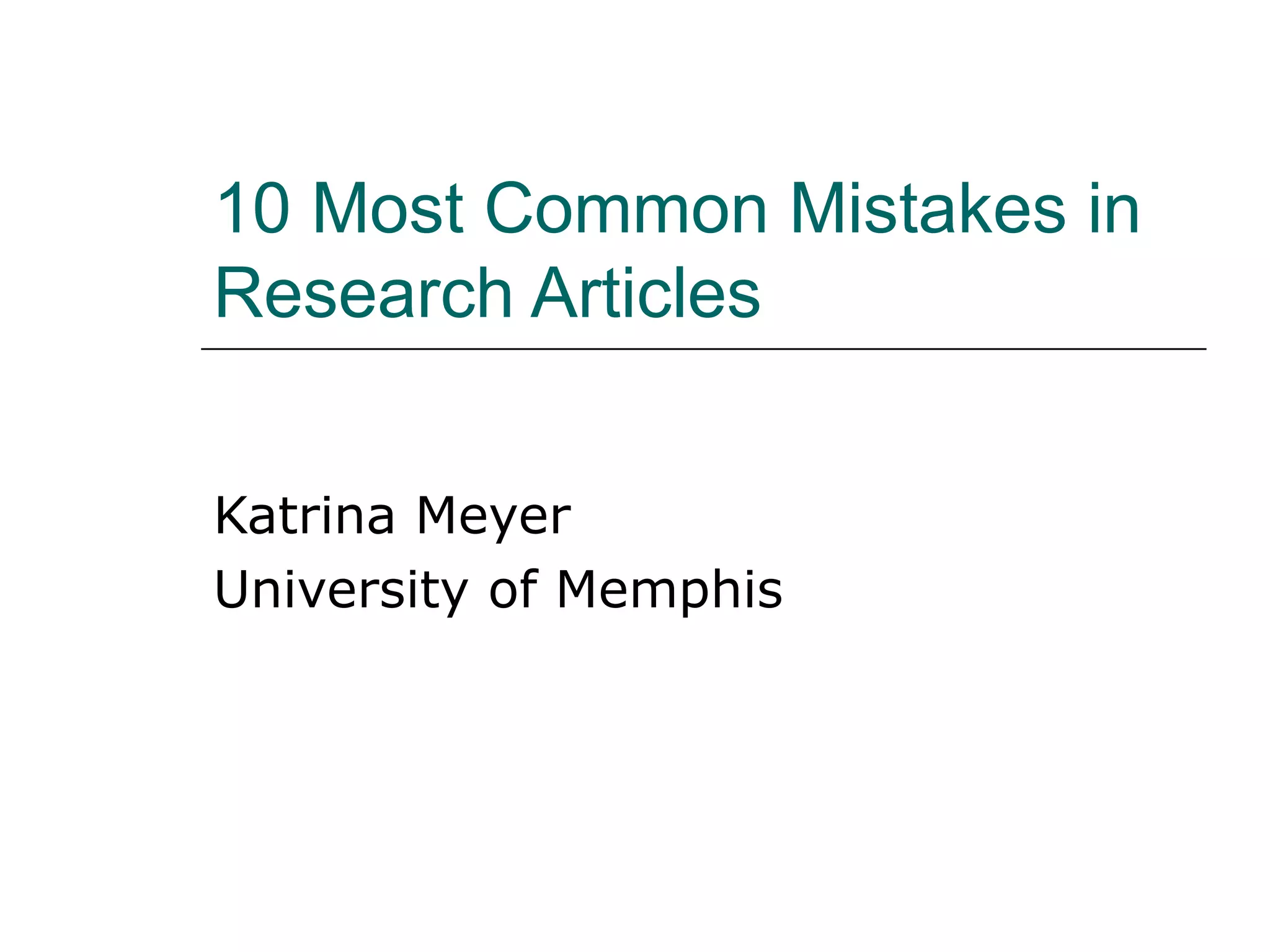 10 Most Common Mistakes in Research Articles Katrina Meyer University of Memphis