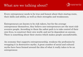 What are we talking about?
Every entrepreneur needs to be true and honest about their startup route,
their skills and abil...