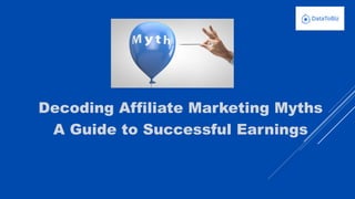 Decoding Affiliate Marketing Myths
A Guide to Successful Earnings
 