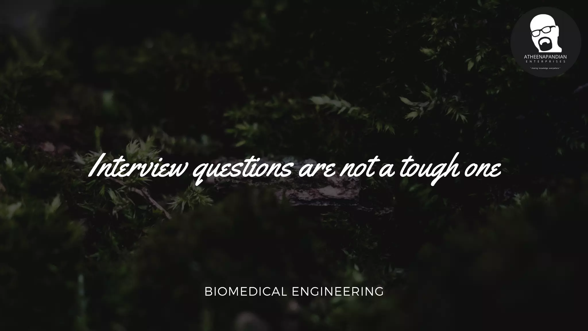 Interview questions are not a tough one
BIOMEDICAL ENGINEERING
 