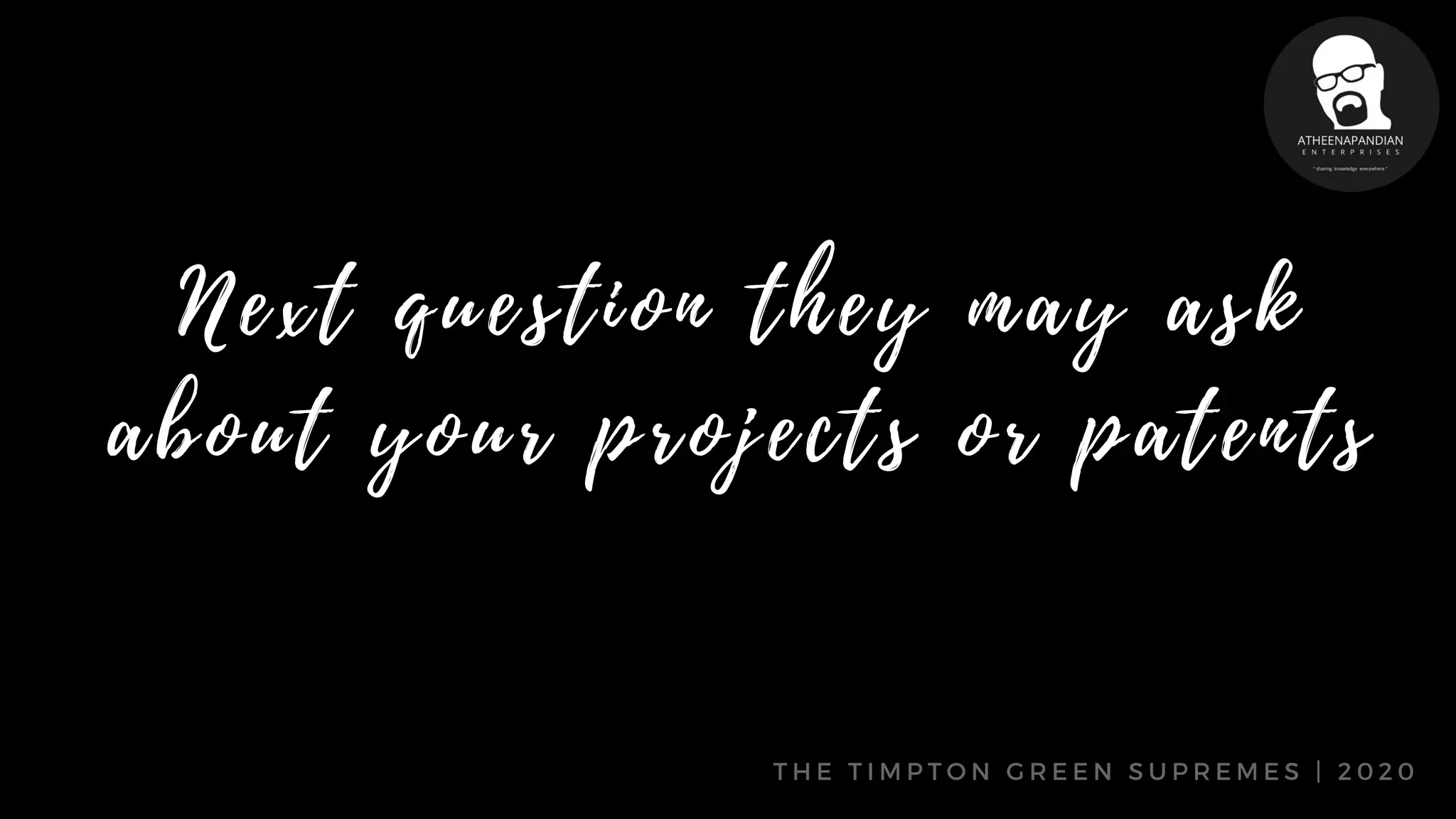 T H E T I M P T O N G R E E N S U P R E M E S | 2 0 2 0
N e x t q u e s t i o n t h e y m a y a s k
a b o u t y o u r p r o j e c t s o r p a t e n t s
 