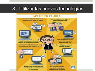 8.- Utilizar las nuevas tecnologías.
 