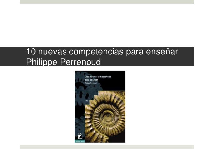 10 Nuevas Competencias para Enseñar. Philippe Perrenoud