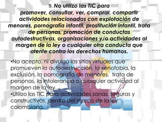 Tomo las precauciones necesarias en las relaciones que establezco con otras  personas que he conocido en los ambientes tecnológicos.5. Soy responsable con mi intimidad y la de los demás.En los ambientes tecnológicos comparto información sin afectar mi intimidad, ni la de otros.
