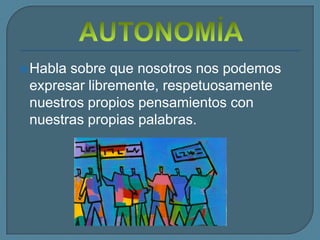  Hablasobre que nosotros nos podemos
 expresar libremente, respetuosamente
 nuestros propios pensamientos con
 nuestras propias palabras.
 