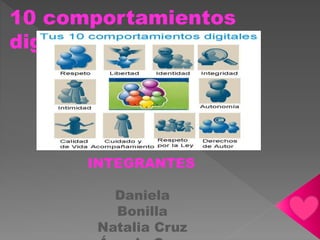 10 comportamientos 
digitales 
INTEGRANTES 
Daniela 
Bonilla 
Natalia Cruz 
Ángela Cruz 
 