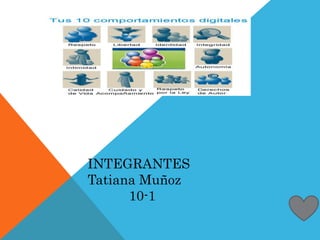 INTEGRANTES 
Tatiana Muñoz 
10-1 
 