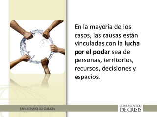 En la mayoría de los
casos, las causas están
vinculadas con la lucha
por el poder sea de
personas, territorios,
recursos, decisiones y
espacios.
 