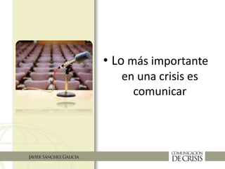 • Lo más importante
en una crisis es
comunicar
 
