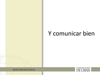 Y comunicar bien
 