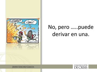 No, pero …..puede
derivar en una.
 