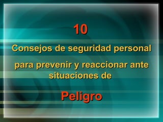 10   Consejos de seguridad personal para prevenir y reaccionar ante situaciones de  Peligro 