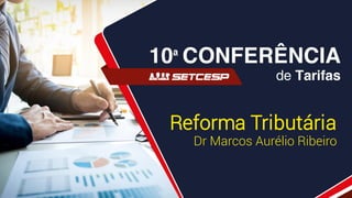 Reforma Tributária
Dr Marcos Aurélio Ribeiro
 