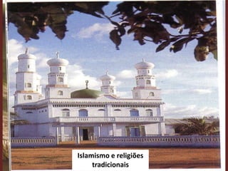 Islamismo e religiões
tradicionais
 