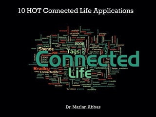10 HOT Connected Life Applications

Dr. Mazlan Abbas

 