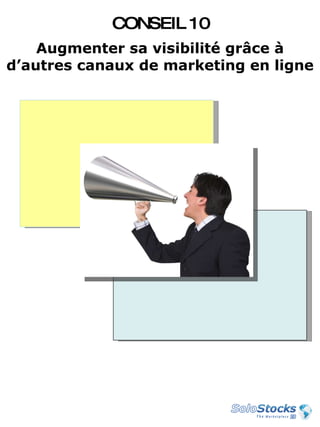 Augmenter sa visibilité grâce à d’autres canaux de marketing en ligne CONSEIL 10 