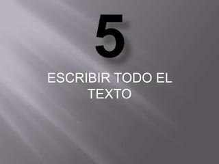 ESCRIBIR TODO EL
     TEXTO
 