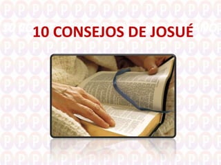 10 CONSEJOS PARA COMENZAR EL AÑO
10 CONSEJOS DE JOSUÉ
 
