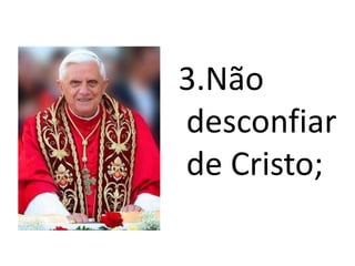 3.Não desconfiar de Cristo;