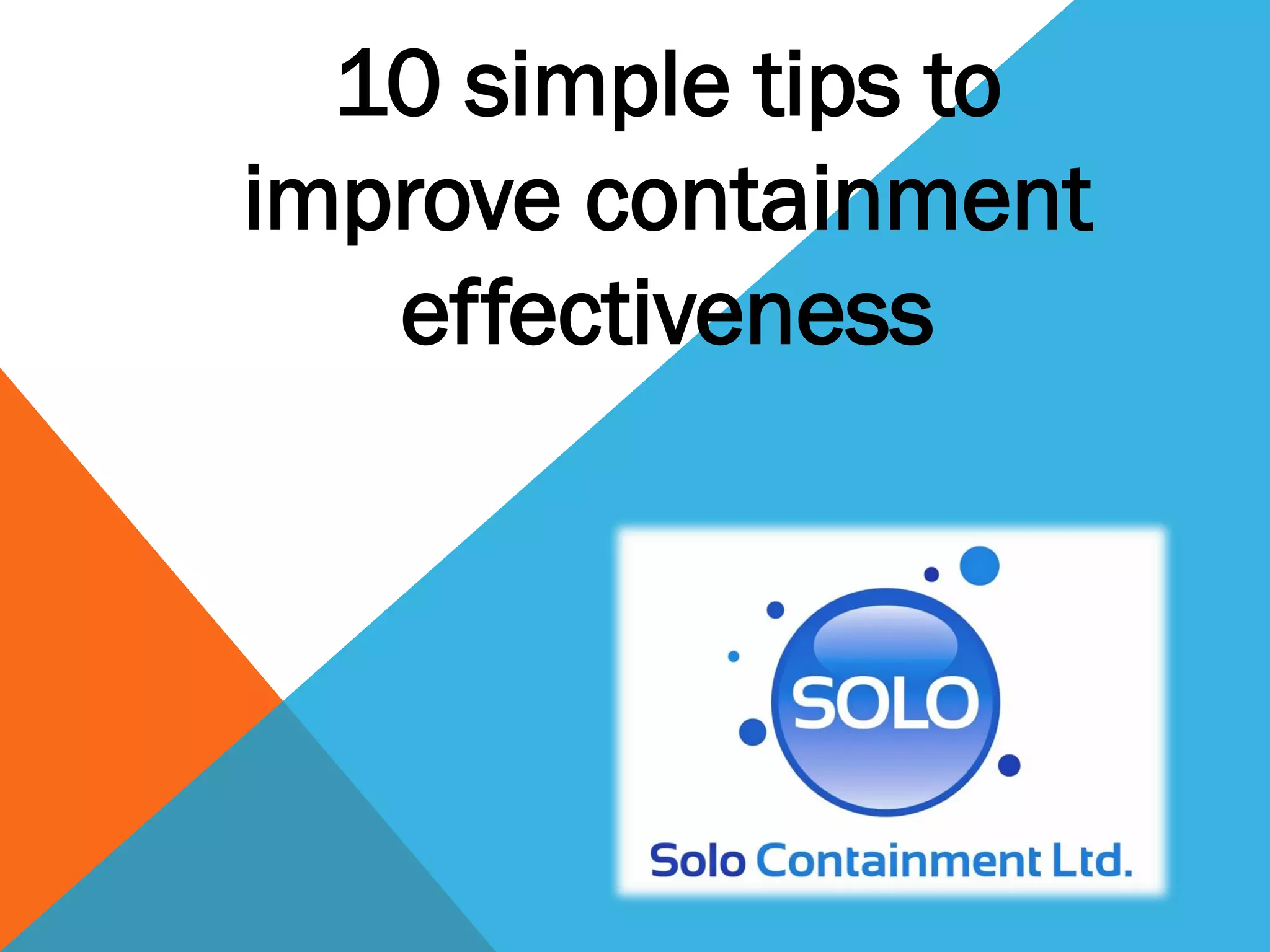 10 simple tips to
improve containment
   effectiveness
 