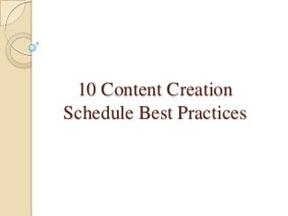 10 Content Creation
Schedule Best Practices

 