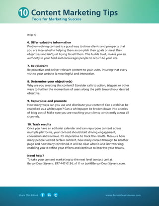 (Page 4)


6. Offer valuable information
Problem-solving content is a good way to show clients and prospects that
you are interested in helping them accomplish their goals or meet their
objectives and isn’t just trying to sell them. This builds trust, makes you an
authority in your field and encourages people to return to your site.

7. Be relevant
Be proactive and deliver relevant content to your users, insuring that every
visit to your website is meaningful and interactive.

8. Determine your objective(s)
Why are you creating this content? Consider calls to action, triggers or other
ways to further the momentum of users along the path toward your desired
objective.

9. Repurpose and promote
How many ways can you use and distribute your content? Can a webinar be
reworked as a whitepaper? Can a whitepaper be broken down into a series
of blog posts? Make sure you are reaching your clients consistently across all
channels.

10. Track results
Once you have an editorial calendar and can repurpose content across
multiple platforms, your content should start driving engagement,
conversion and revenue. It’s imperative to track the results. Measure how
many people viewed certain content, how many clicked through to another
page and how many converted. It will be clear what is and isn’t working,
enabling you to refine your efforts and continue to improve your results.

Need help?
To take your content marketing to the next level contact Lori at
BersonDeanStevens: 877-447-0134, x111 or Lori@BersonDeanStevens.com.
 
