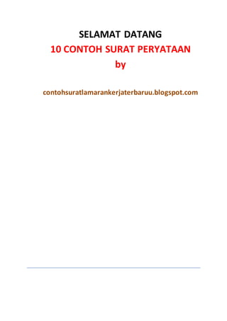 SELAMAT DATANG 
10 CONTOH SURAT PERYATAAN 
by 
contohsuratlamarankerjaterbaruu.blogspot.com 
 