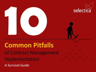 Common Pitfalls
of Contract Management
Implementation
A Survival Guide
 
