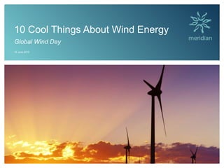 10 Cool Things About Wind Energy
Global Wind Day
15 June 2015
 
