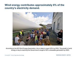 MERIDIAN ENERGY LIMITED
Wind energy contributes approximately 6% of the
country’s electricity demand.
15 June 2015 * 10 Co...