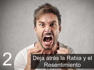 Deja atrás la Rabia y el
Resentimiento2
 