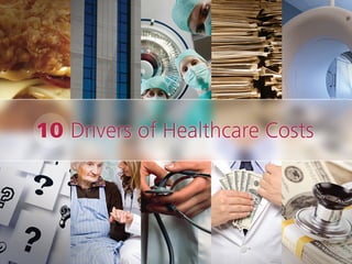 10 Drivers of Healthcare Costs
 