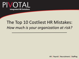 The Top 10 Costliest HR Mistakes:
How much is your organization at risk?
 