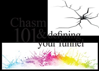 Chasm
101& defining
    your funnel
 
