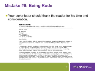 Mistake #9: Being Rude  Your cover letter should thank the reader for his time and consideration.  