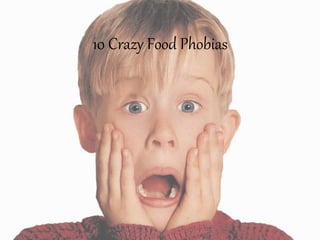 10 Crazy Food Phobias
 