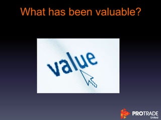 What has been valuable?
 