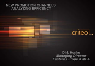 NEW PROMOTION CHANNELS.
ANALYZING EFFICENCY
Dirk Henke
Managing Director
Eastern Europe & MEA
 
