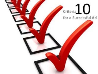 10Criteria
for a Successful Ad
 