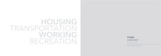 7
FORM
CONTENT
CONTEXT
selected works
HOUSING
TRANSPORTATION
WORKING
RECREATION
 