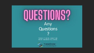 Any
Questions
?
T H I N K I T O V E R , W H A T W E
H A V E L E A R N E D T I L L N O W ,
 