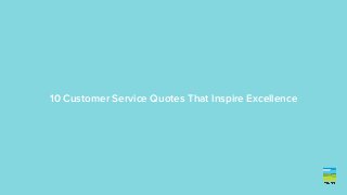10 Customer Service Quotes That Inspire Excellence 
 