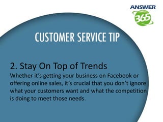 2. Stay On Top of Trends
Whether it’s getting your business on Facebook or
offering online sales, it’s crucial that you do...