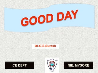 Dr.G.S.Suresh
CE DEPT NIE, MYSORE
 