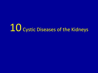 10Cystic Diseases of the Kidneys
 