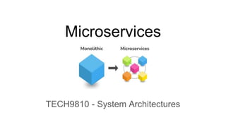 Microservices
TECH9810 - System Architectures
 