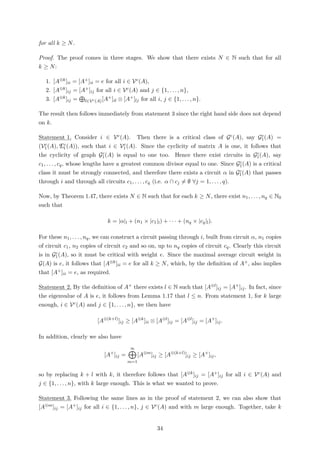 for all k ≥ N.
Proof. The proof comes in three stages. We show that there exists N ∈ N such that for all
k ≥ N:
1. [A⊗k]ii = [A+]ii = e for all i ∈ Vc(A),
2. [A⊗k]ij = [A+]ij for all i ∈ Vc(A) and j ∈ {1, . . . , n},
3. [A⊗k]ij = l∈Vc(A)[A+]il ⊗ [A+]lj for all i, j ∈ {1, . . . , n}.
The result then follows immediately from statement 3 since the right hand side does not depend
on k.
Statement 1. Consider i ∈ Vc(A). Then there is a critical class of Gc(A), say Gc
1(A) =
(Vc
1(A), Ec
1(A)), such that i ∈ Vc
1(A). Since the cyclicity of matrix A is one, it follows that
the cyclicity of graph Gc
1(A) is equal to one too. Hence there exist circuits in Gc
1(A), say
c1, . . . , cq, whose lengths have a greatest common divisor equal to one. Since Gc
1(A) is a critical
class it must be strongly connected, and therefore there exists a circuit α in Gc
1(A) that passes
through i and through all circuits c1, . . . , cq (i.e. α ∩ cj = ∅ ∀j = 1, . . . , q).
Now, by Theorem 1.47, there exists N ∈ N such that for each k ≥ N, there exist n1, . . . , nq ∈ N0
such that
k = |α|l + (n1 × |c1|l) + · · · + (nq × |cq|l).
For these n1, . . . , nq, we can construct a circuit passing through i, built from circuit α, n1 copies
of circuit c1, n2 copies of circuit c2 and so on, up to nq copies of circuit cq. Clearly this circuit
is in Gc
1(A), so it must be critical with weight e. Since the maximal average circuit weight in
G(A) is e, it follows that [A⊗k]ii = e for all k ≥ N, which, by the deﬁnition of A+, also implies
that [A+]ii = e, as required.
Statement 2. By the deﬁnition of A+ there exists l ∈ N such that [A⊗l]ij = [A+]ij. In fact, since
the eigenvalue of A is e, it follows from Lemma 1.17 that l ≤ n. From statement 1, for k large
enough, i ∈ Vc(A) and j ∈ {1, . . . , n}, we then have
[A⊗(k+l)
]ij ≥ [A⊗k
]ii ⊗ [A⊗l
]ij = [A⊗l
]ij = [A+
]ij.
In addition, clearly we also have
[A+
]ij =
∞
m=1
[A⊗m
]ij ≥ [A⊗(k+l)
]ij ≥ [A+
]ij,
so by replacing k + l with k, it therefore follows that [A⊗k]ij = [A+]ij for all i ∈ Vc(A) and
j ∈ {1, . . . , n}, with k large enough. This is what we wanted to prove.
Statement 3. Following the same lines as in the proof of statement 2, we can also show that
[A⊗m]ij = [A+]ij for all i ∈ {1, . . . , n}, j ∈ Vc(A) and with m large enough. Together, take k
34
 